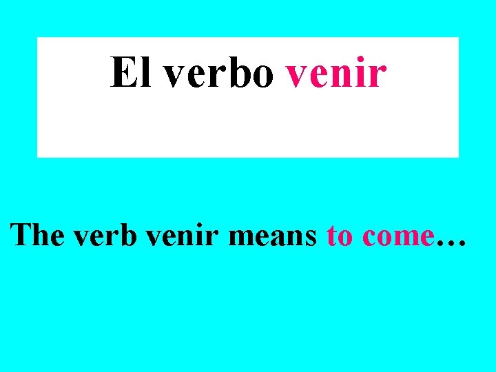 El Verbo Venir The Verb Venir Means To