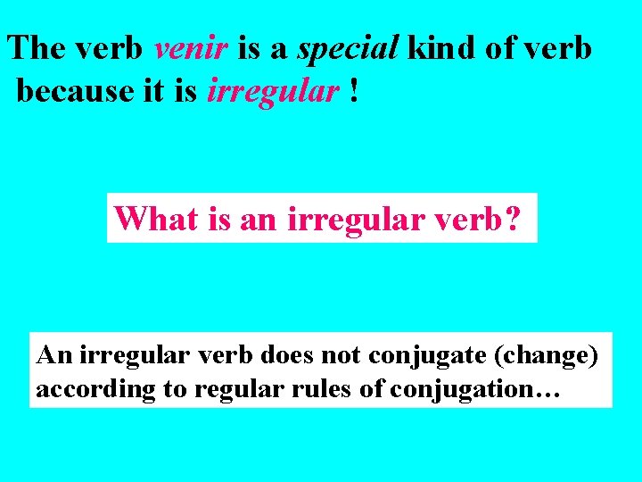The verb venir is a special kind of verb because it is irregular !