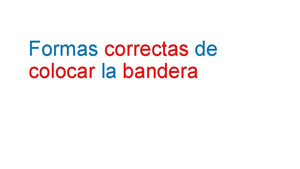 Formas correctas de colocar la bandera 