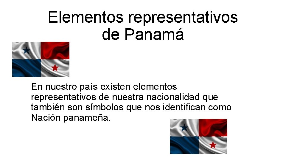 Elementos representativos de Panamá En nuestro país existen elementos representativos de nuestra nacionalidad que