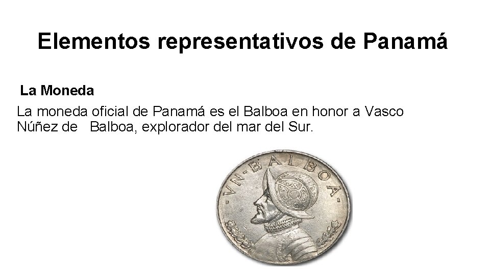 Elementos representativos de Panamá La Moneda La moneda oficial de Panamá es el Balboa