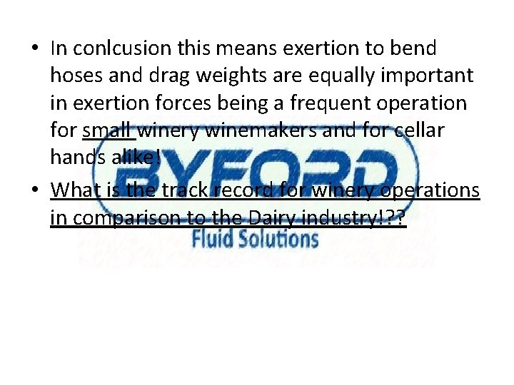  • In conlcusion this means exertion to bend hoses and drag weights are