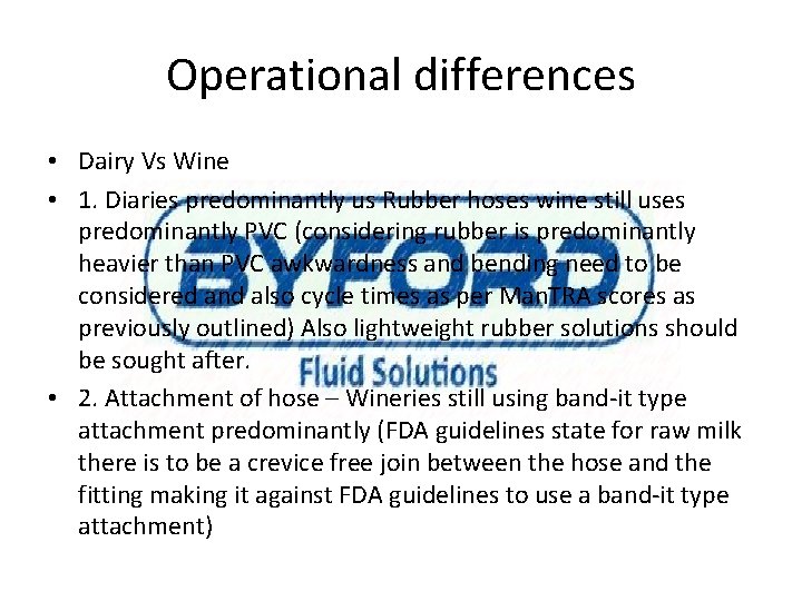 Operational differences • Dairy Vs Wine • 1. Diaries predominantly us Rubber hoses wine