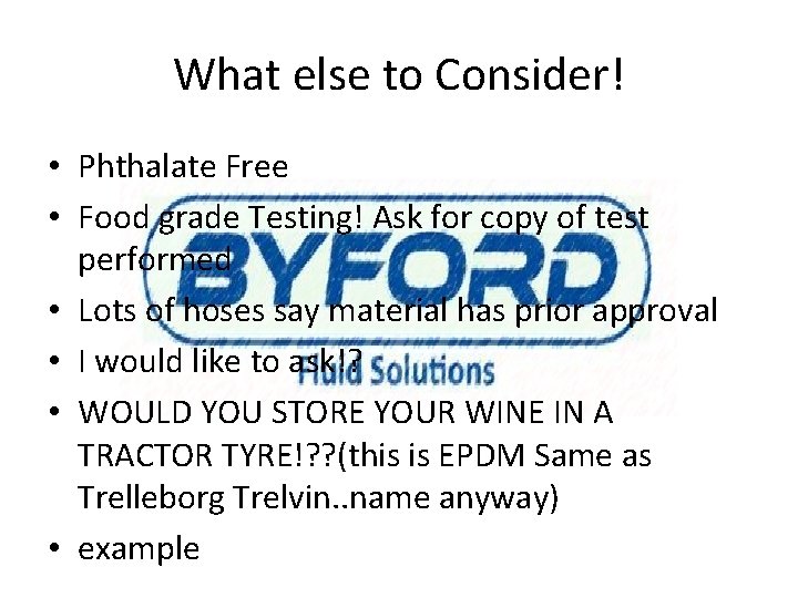 What else to Consider! • Phthalate Free • Food grade Testing! Ask for copy