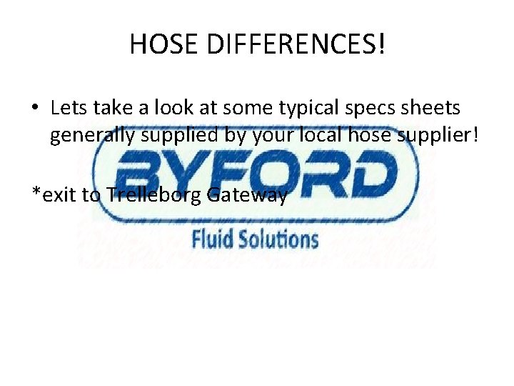 HOSE DIFFERENCES! • Lets take a look at some typical specs sheets generally supplied