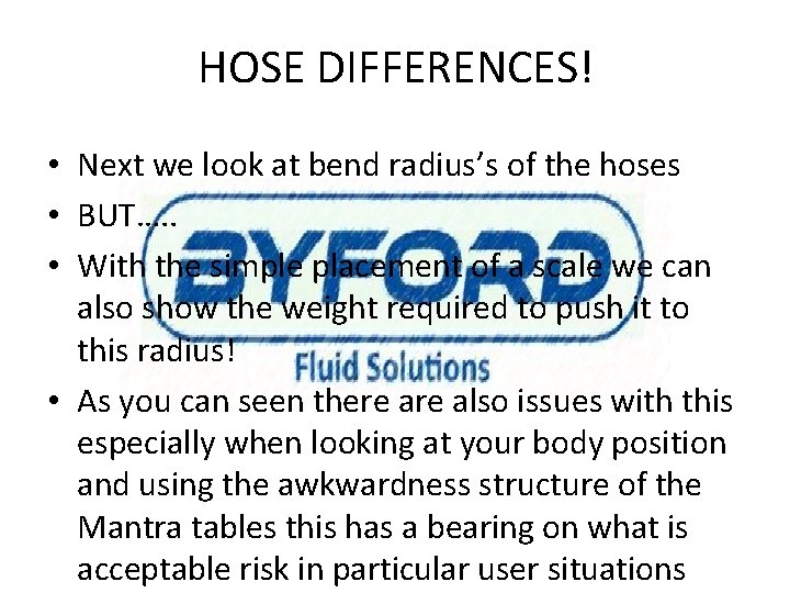 HOSE DIFFERENCES! • Next we look at bend radius’s of the hoses • BUT….