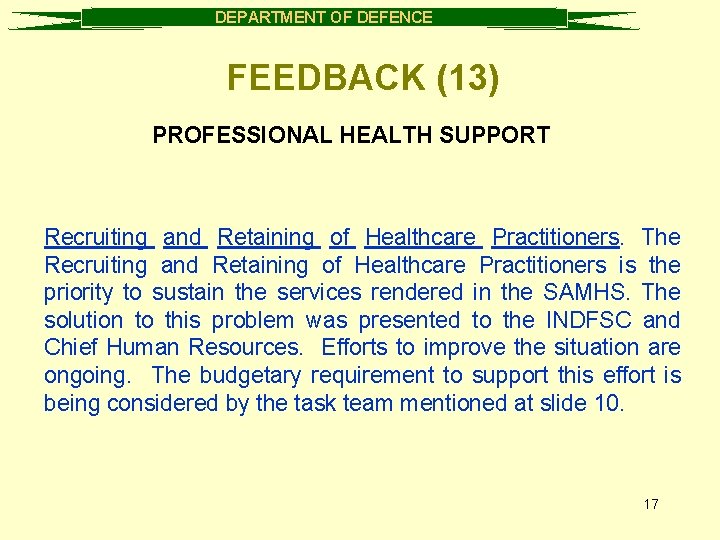 DEPARTMENT OF DEFENCE FEEDBACK (13) PROFESSIONAL HEALTH SUPPORT Recruiting and Retaining of Healthcare Practitioners.