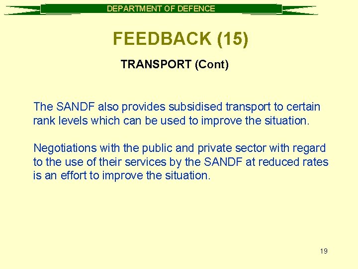 DEPARTMENT OF DEFENCE FEEDBACK (15) TRANSPORT (Cont) The SANDF also provides subsidised transport to