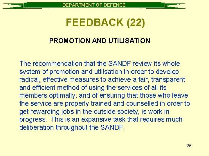 DEPARTMENT OF DEFENCE FEEDBACK (22) PROMOTION AND UTILISATION The recommendation that the SANDF review