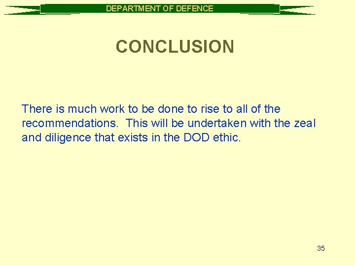 DEPARTMENT OF DEFENCE CONCLUSION There is much work to be done to rise to