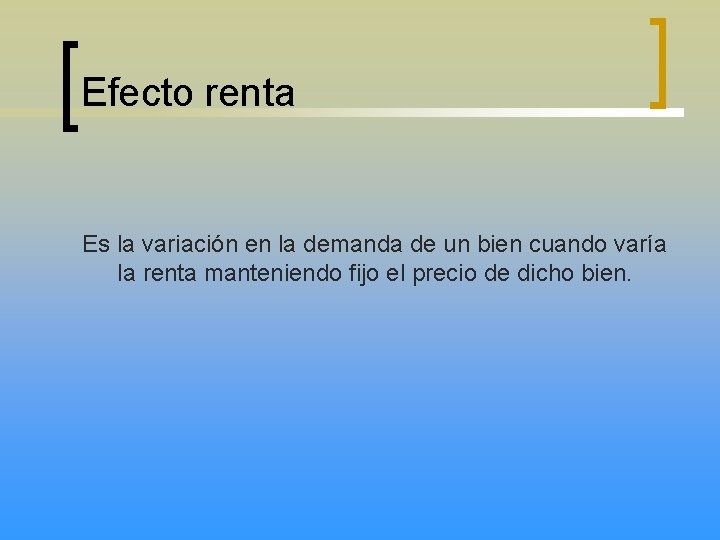 Efecto renta Es la variación en la demanda de un bien cuando varía la