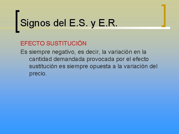 Signos del E. S. y E. R. EFECTO SUSTITUCIÓN Es siempre negativo, es decir,