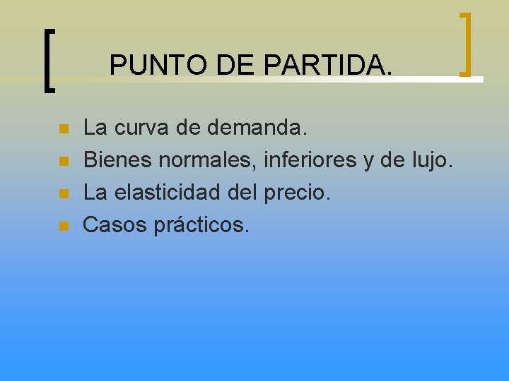 PUNTO DE PARTIDA. n n La curva de demanda. Bienes normales, inferiores y de