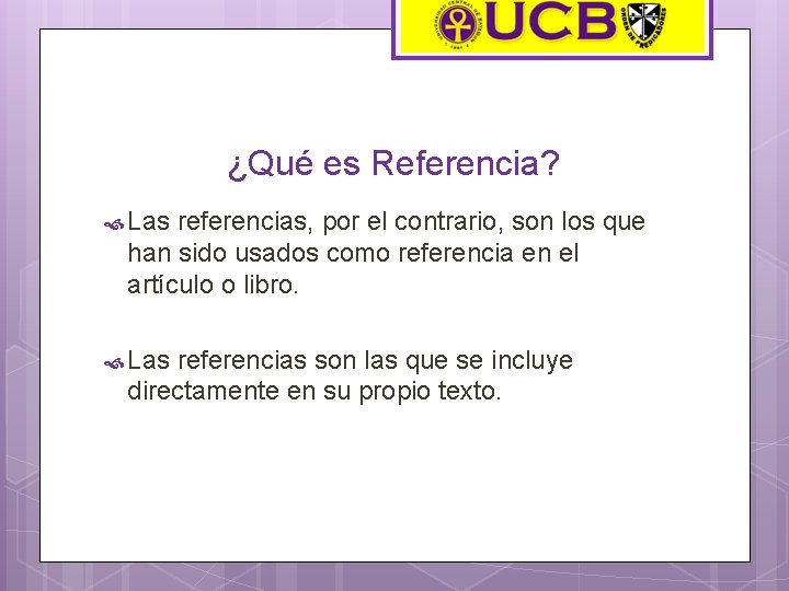 ¿Qué es Referencia? Las referencias, por el contrario, son los que han sido usados