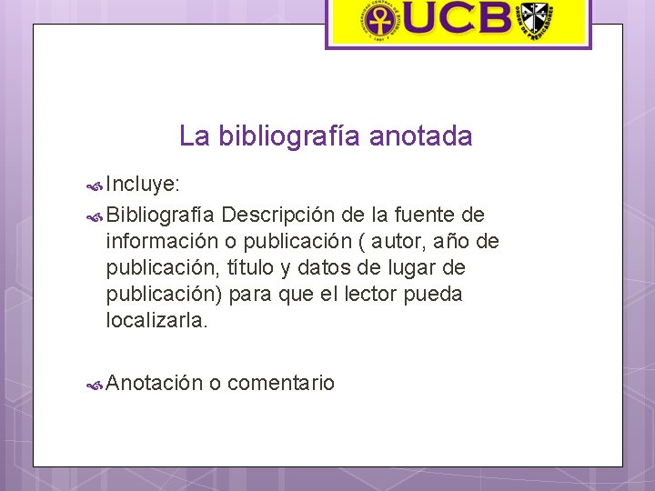 La bibliografía anotada Incluye: Bibliografía Descripción de la fuente de información o publicación (