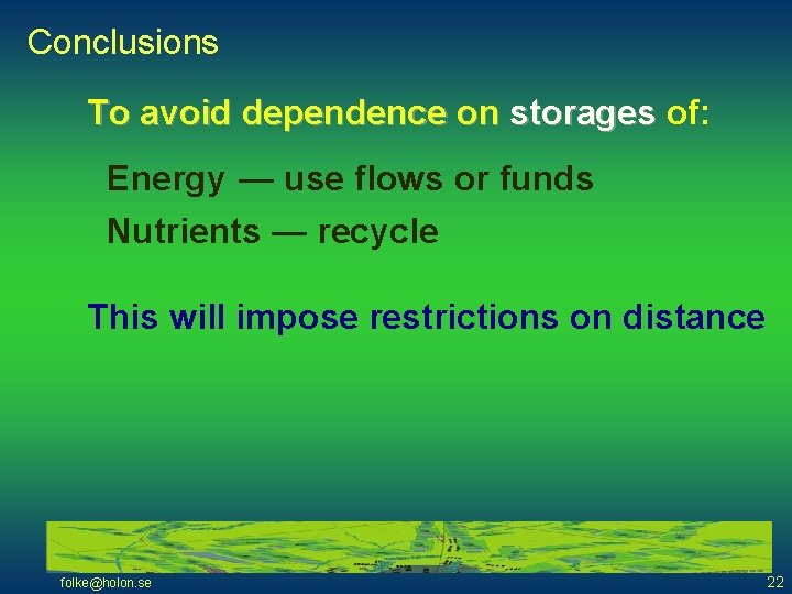 Conclusions To avoid dependence on storages of: Energy — use flows or funds Nutrients