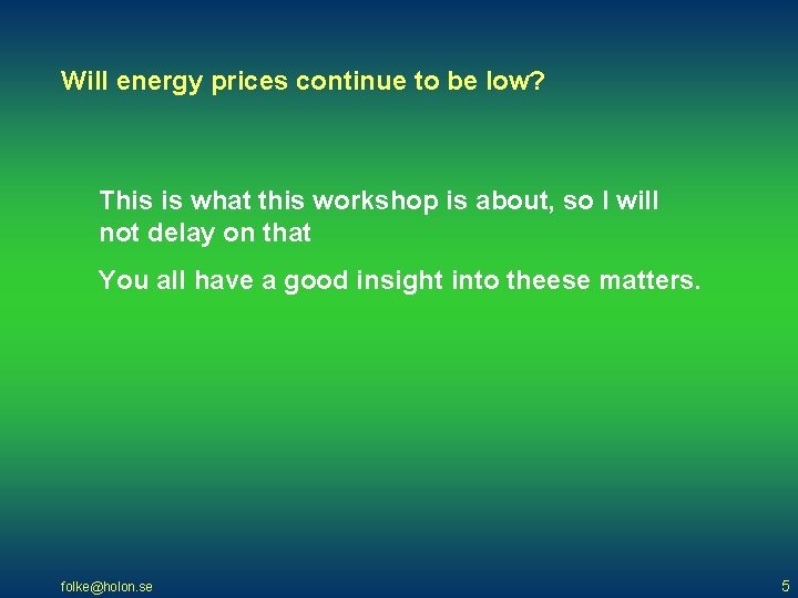 Will energy prices continue to be low? This is what this workshop is about,