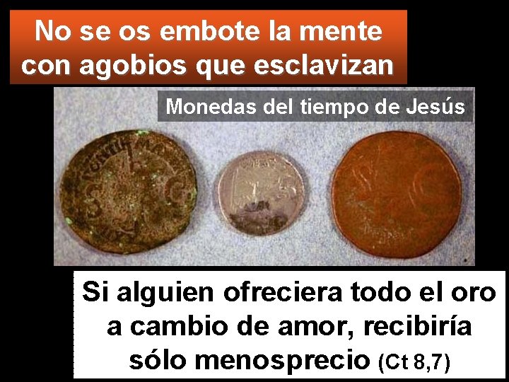 No se os embote la mente con agobios que esclavizan Monedas del tiempo de