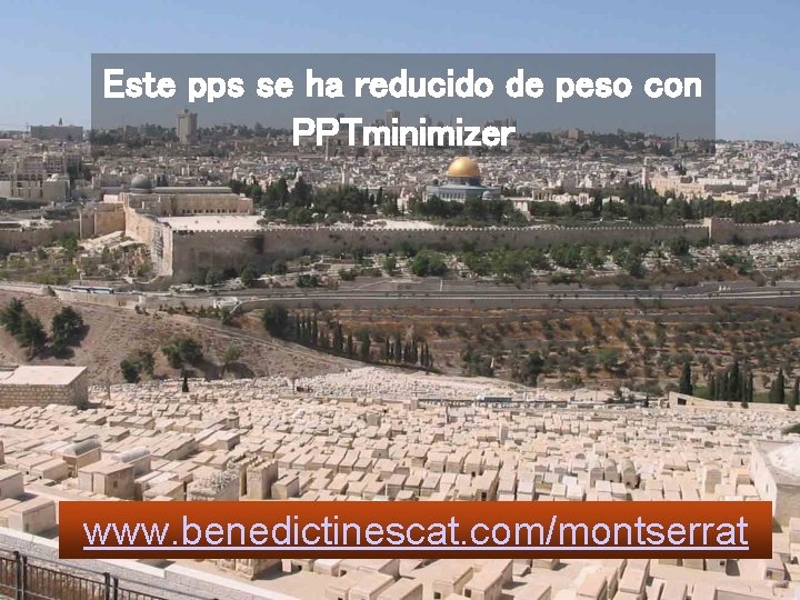 Este pps se ha reducido de peso con PPTminimizer www. benedictinescat. com/montserrat 