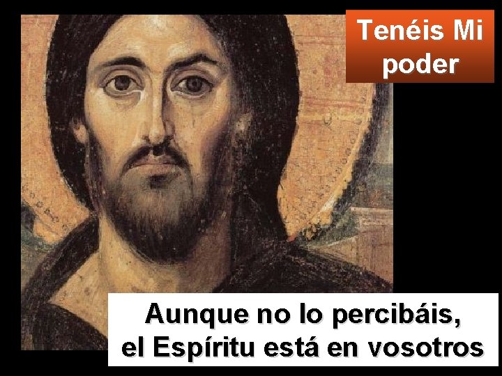 Tenéis Mi poder Aunque no lo percibáis, el Espíritu está en vosotros 