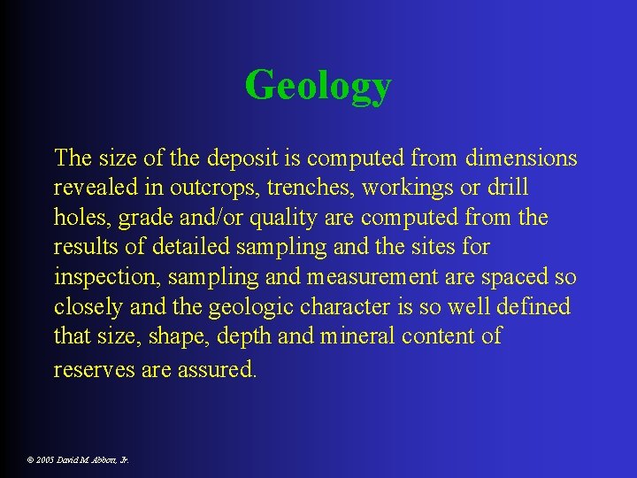 Geology The size of the deposit is computed from dimensions revealed in outcrops, trenches,
