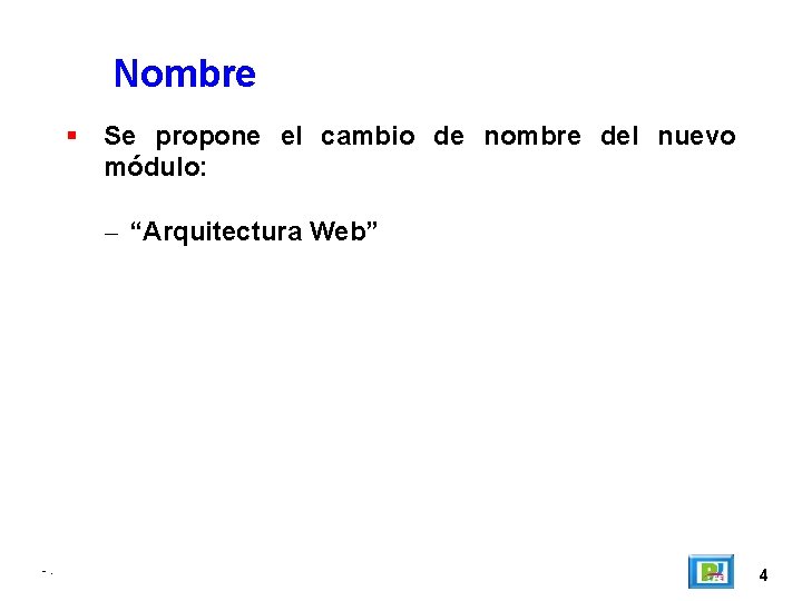 Nombre Se propone el cambio de nombre del nuevo módulo: – “Arquitectura Web” -.