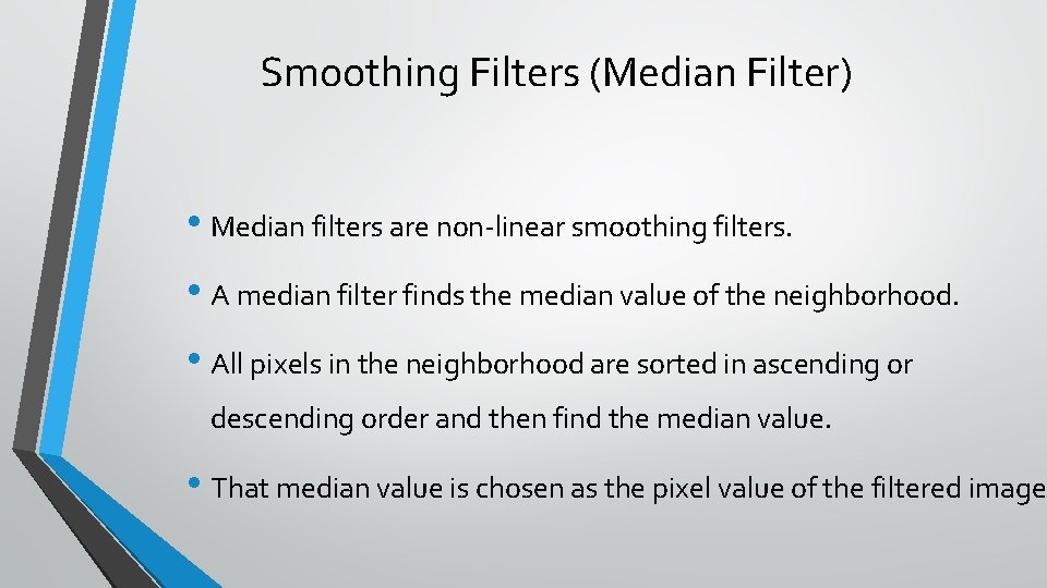 Smoothing Filters (Median Filter) • Median filters are non-linear smoothing filters. • A median