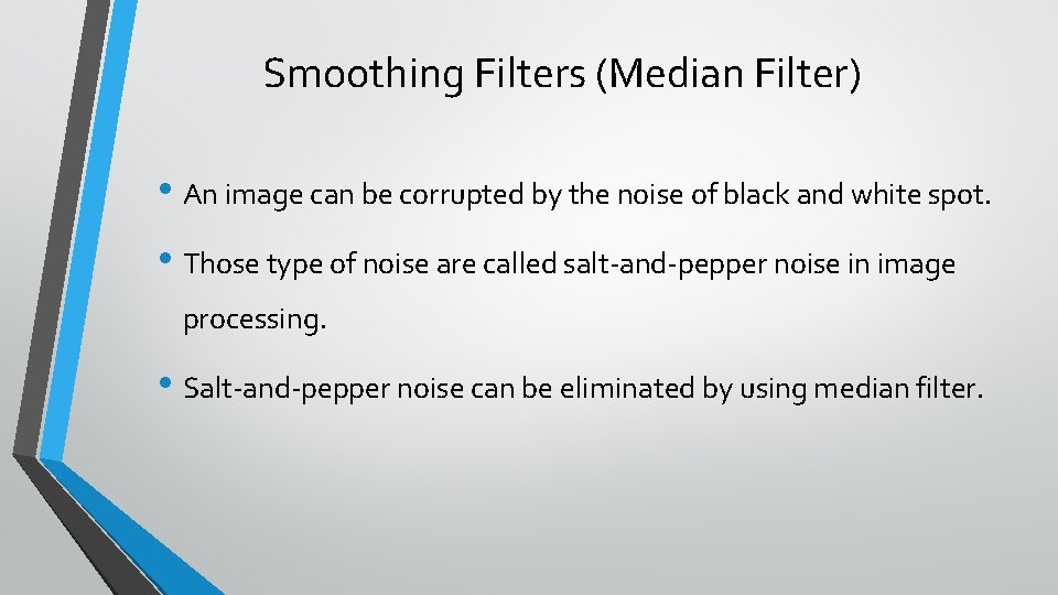 Smoothing Filters (Median Filter) • An image can be corrupted by the noise of