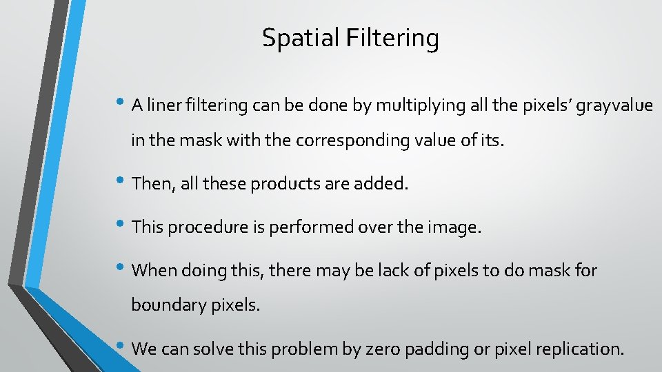 Spatial Filtering • A liner filtering can be done by multiplying all the pixels’