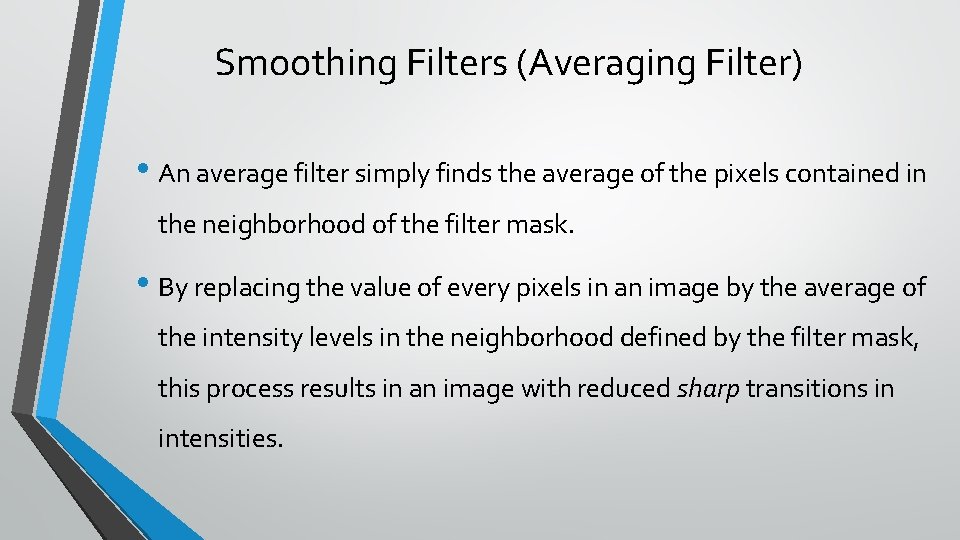 Smoothing Filters (Averaging Filter) • An average filter simply finds the average of the
