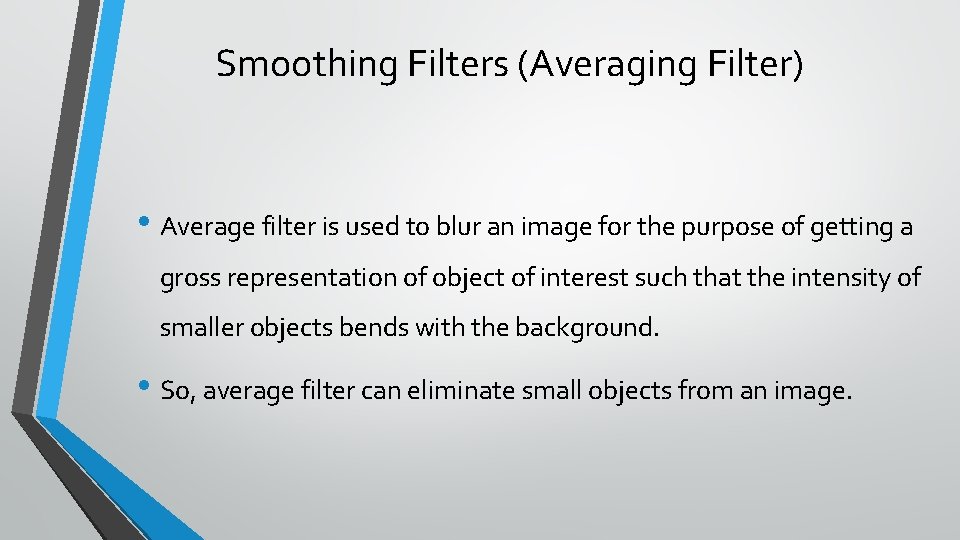 Smoothing Filters (Averaging Filter) • Average filter is used to blur an image for