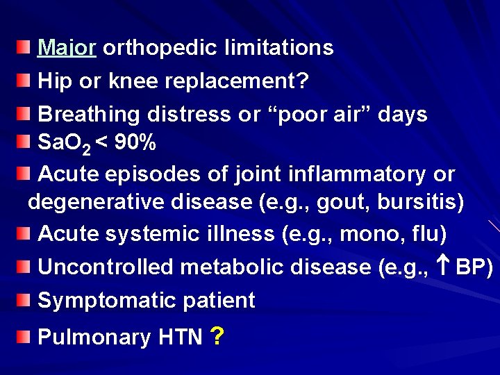 Major orthopedic limitations Hip or knee replacement? Breathing distress or “poor air” days Sa.