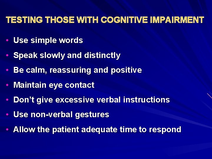 TESTING THOSE WITH COGNITIVE IMPAIRMENT • Use simple words • Speak slowly and distinctly