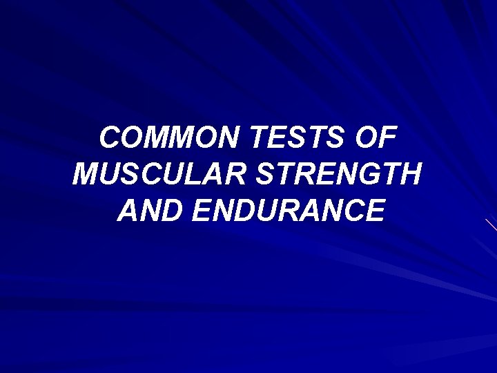 COMMON TESTS OF MUSCULAR STRENGTH AND ENDURANCE 
