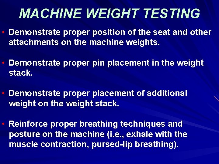 MACHINE WEIGHT TESTING • Demonstrate proper position of the seat and other attachments on