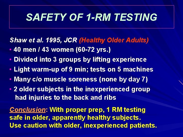 SAFETY OF 1 -RM TESTING Shaw et al. 1995, JCR (Healthy Older Adults) •