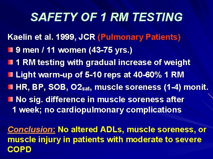 SAFETY OF 1 RM TESTING Kaelin et al. 1999, JCR (Pulmonary Patients) 9 men