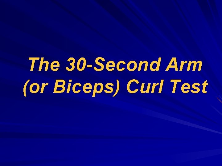 The 30 -Second Arm (or Biceps) Curl Test 