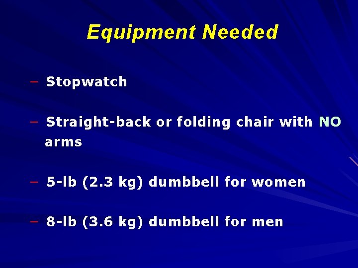 Equipment Needed – Stopwatch – Straight-back or folding chair with NO arms – 5