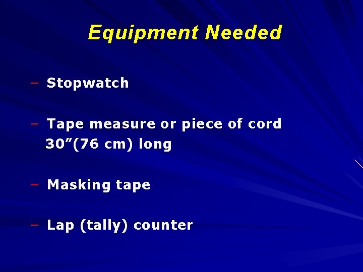Equipment Needed – Stopwatch – Tape measure or piece of cord 30”(76 cm) long