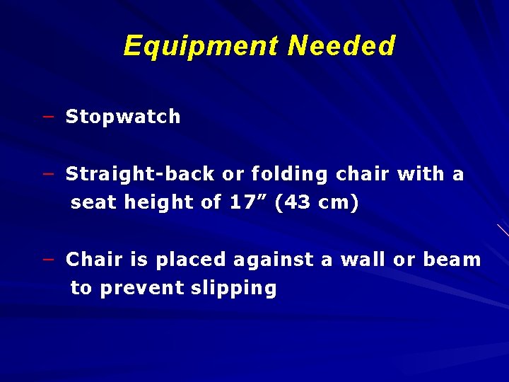 Equipment Needed – Stopwatch – Straight-back or folding chair with a seat height of