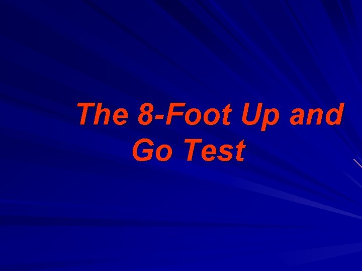 The 8 -Foot Up and Go Test 