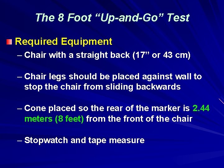 The 8 Foot “Up-and-Go” Test Required Equipment – Chair with a straight back (17”