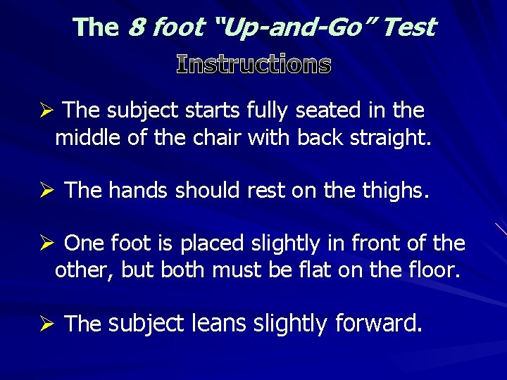 The 8 foot “Up-and-Go” Test Instructions Ø The subject starts fully seated in the