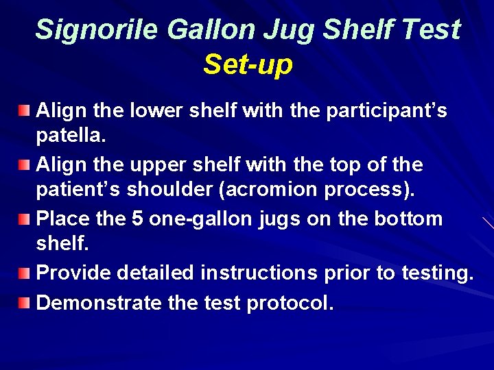 Signorile Gallon Jug Shelf Test Set-up Align the lower shelf with the participant’s patella.