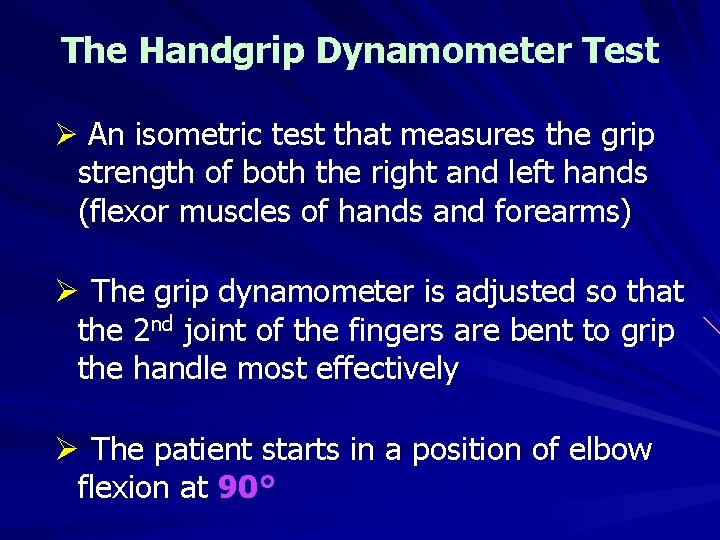 The Handgrip Dynamometer Test Ø An isometric test that measures the grip strength of