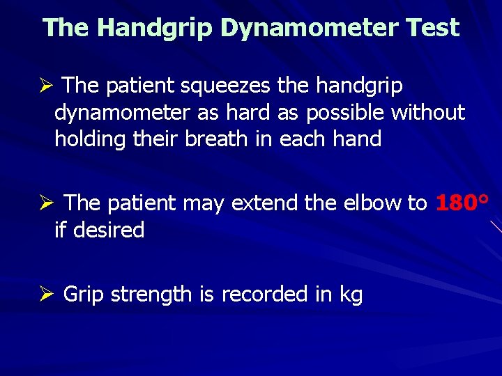 The Handgrip Dynamometer Test Ø The patient squeezes the handgrip dynamometer as hard as