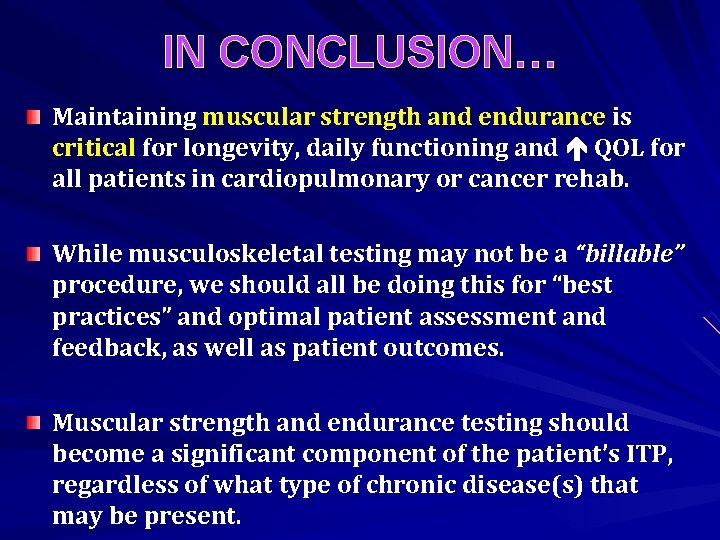 IN CONCLUSION… Maintaining muscular strength and endurance is critical for longevity, daily functioning and