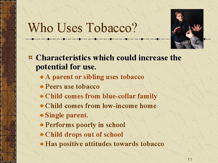 Who Uses Tobacco? Characteristics which could increase the potential for use. A parent or