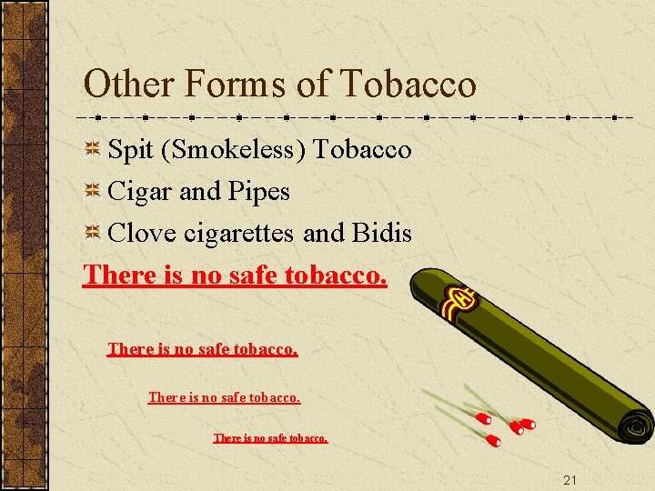 Other Forms of Tobacco Spit (Smokeless) Tobacco Cigar and Pipes Clove cigarettes and Bidis